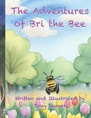 The Adventures of Bri the Bee - Tony Sawyer - cover