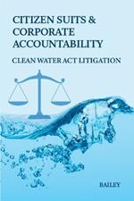 Citizen Suits and Corporate Accountability: Clean Water Act Litigation