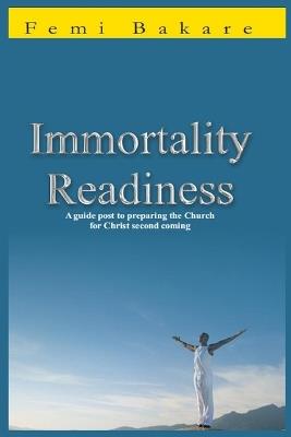 Immortality Readiness: A Guide To Preparing The Church For The Coming Of Christ - Femi Bakare - cover