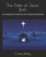 The Date of Jesus' Birth: Unraveling the Historical and Scriptural Evidence