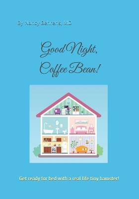 Good Night, Coffee Bean: Get ready for bed with an real life tiny hamster! - Nancy Behrens - cover