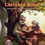 Cherished Bonds: Heartwarming Stories of Love Between Kids and Their Grandparents