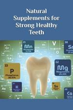 Natural Supplements for Strong Healthy Teeth