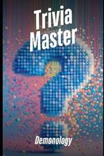 Trivia Master: Demonology: 500+ Fun and Engaging Multiple Choice Questions