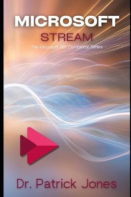 Microsoft Stream: The Microsoft 365 Companion Series - Patrick Jones - cover