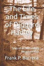 The Life and Times of Diggard Hadley: Tales of an Adirondack Mountain Man