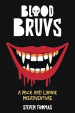 Blood Bruvs: A Mick and Lonnie Misadventure