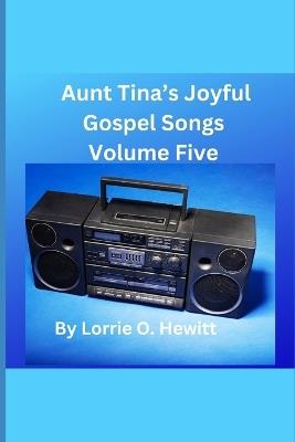 Aunt Tina's Joyful Gospel Songs Volume Five - Lorrie O Hewitt - cover