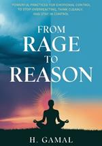 From Rage to Reason: Powerful Practices for Emotional Control to Stop Overreacting, Think Clearly, and Stay in Control