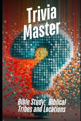 Trivia Master: Biblical Tribes and Locations: 400+ Fun and Engaging Multiple Choice Questions - Sunnybrook Tales - cover