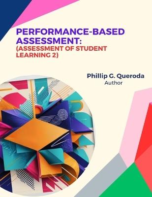 Performance-Based Assessment: Assessment of Student Learning 2 - Phillip Queroda - cover