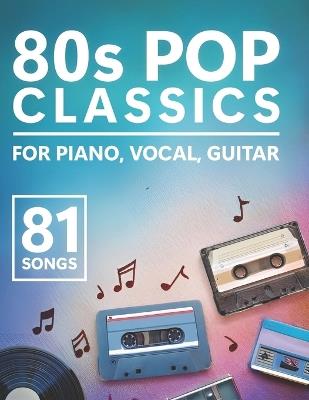 80s Pop Classics: 81 Songs for Piano, Vocal & Guitar - Naylor T - cover
