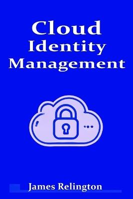 Cloud Identity Management: the complete guide - James Relington - cover