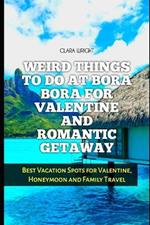Weird Things to Do at Bora Bora for Valentine and Romantic Getaway: Best Vacation Spots for Valentine, Honeymoon and Family Travel