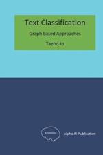 Text Classification: Graph based Approaches