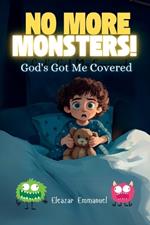 No More Monsters! God's Got Me Covered: A Christian Bedtime Story to Help Kids Overcome Fear, Sleep Peacefully, and Trust in God's Protection