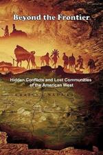 Beyond the Frontier: Hidden Conflicts and Lost Communities of the American West