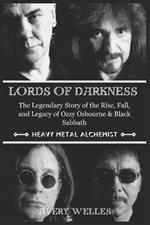 Lords of Darkness: The Legendary Story of the Rise, fall, and Legacy of Ozzy Osbourne & Black Sabbath
