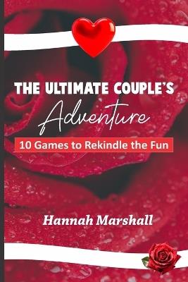 The Ultimate Couple's Adventure: 10 Games to Rekindle the Fun - Hannah Marshall - cover