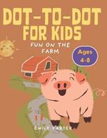 Fun on the Farms: Dot-to-Dot Book for Kids ages 4-8: Farm Animals Dot-to-Dot Book for Kids - Connect the Dots Activity for Ages 4-8, Preschool & Kindergarten Learning Fun