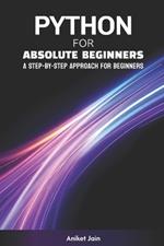 Python for Absolute Beginners: A Step-by-Step Approach for Beginners