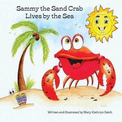 Sammy the Sand Crab Lives by the Sea - Mary Kathryn Raich - cover