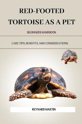 Red-Footed Tortoise as a Pet: Care Tips, Benefits, and Considerations - Reynard Martin - cover