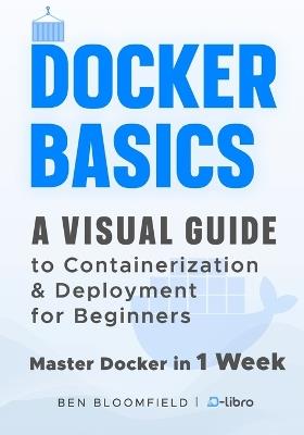 Docker Basics: A Visual Guide to Containerization and Deployment for Beginners - Master Docker in 1 Week - Atlas Skylark,Valeria Celis,David Ocean - cover