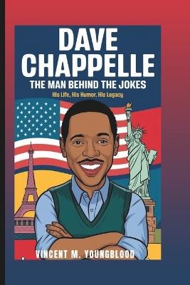 Dave Chappelle: The Man Behind The Jokes: His Life, His Humor, His Legacy - Vincent M Youngblood - cover