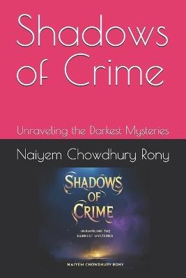 Shadows of Crime: Unraveling the Darkest Mysteries - Naiyem Chowdhury Rony - cover