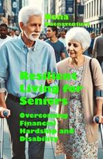 Resilient Living for Seniors: Overcoming Financial Hardship and Disability