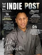 THE INDIE POST MAGAZINE Chef Lowell Febuary 15, 2025 Issue Vol. 1