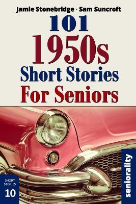 101 1950s Short Stories for Seniors: Large Print easy to read book for Seniors with Dementia, Alzheimer's or memory issues - Jamie Stonebridge,Sam Suncroft,Seniorality - cover