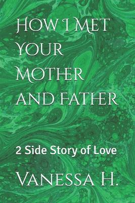 How I Met Your Mother and Father: 2 Side Story of Love - Alex Johnson,Vanessa H - cover