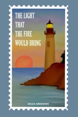 The Light That The Fire Would Bring - Miles Anderson - cover