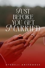 Just Before You Get Married: A Friendly Guide Before You Say 