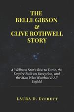 The Belle Gibson & Clive Rothwell Story: A Wellness Star's Rise to Fame, the Empire Built on Deception, and the Man Who Watched It All Unfold