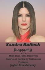 Sandra Bullock Biography: More Than Just a Star: From Hollywood Darling to Trailblazing Producer