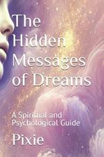 The Hidden Messages of Dreams: A Spiritual and Psychological Guide