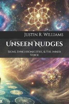 Unseen Nudges: Signs, Synchronicities, & the inner Voice - Justin R Williams - cover