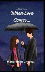 When Love Comes...
