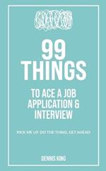 99 Things: To Ace a Job Application & Interview