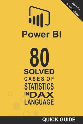 80 Solved Cases of Statistics in DAX Language: Power BI: Business Intelligence - Ramón Javier Castro Amador - cover