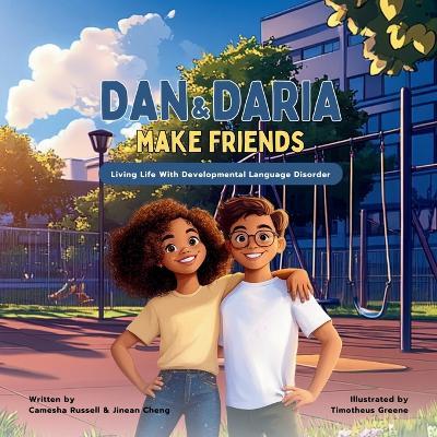 Dan & Daria Make Friends: Living Life With Developmental Language Disorder - Jinean Cheng,Camesha Russell - cover