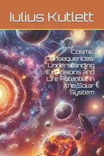 Cosmic Consequences: Understanding Explosions and Life Potential in the Solar System