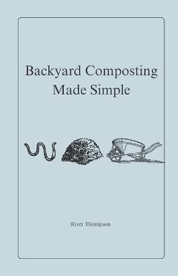 Backyard Composting Made Simple - River Thompson - cover