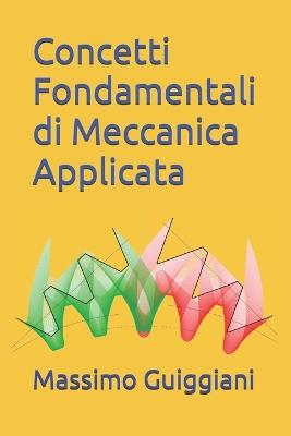 Concetti Fondamentali di Meccanica Applicata - Massimo Guiggiani - cover