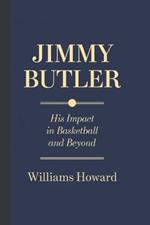 Jimmy Butler: His Impact in Basketball and Beyond