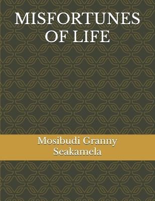 Misfortunes of Life - Mosibudi Granny Seakamela - cover