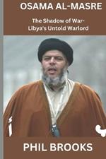 Osama al-Masre: The Shadow of War - Libya's Untold Warlord